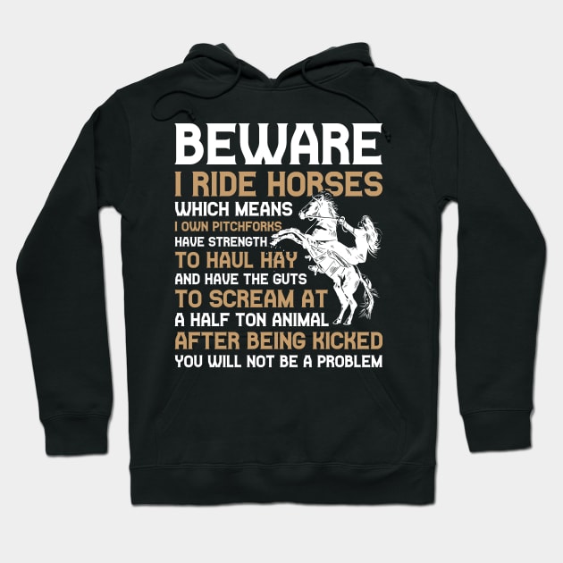 Beware I Ride Horses Funny Horse Gift Hoodie by CatRobot
